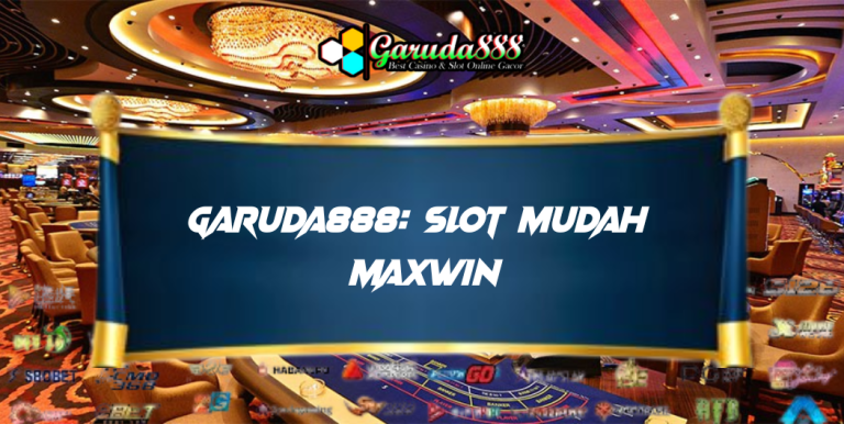 GARUDA888: SLOT MUDAH MAXWIN UNTUK SEMUA PEMAIN