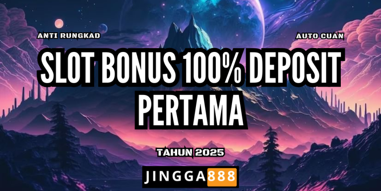 SLOT BONUS 100% DEPOSIT PERTAMA